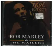 Bob Marley & The Wailers - True Roots