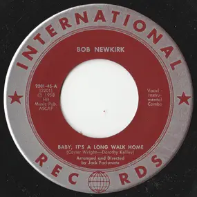 Bob Newkirk - Baby, It's A Long Walk Home / The More I Know About You