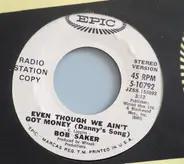 Bob Saker - Even Though We Ain't Got Money (Danny's Song)