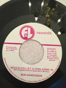 Bob Sanderson - Would You Let  A Fool Come In