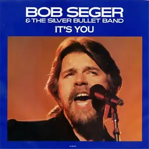 Bob Seger And The Silver Bullet Band - It's You