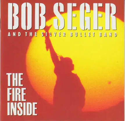 Bob Seger And The Silver Bullet Band - The Fire Inside