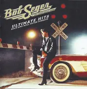 Bob Seger And The Silver Bullet Band - Ultimate Hits: Rock And Roll Never Forgets