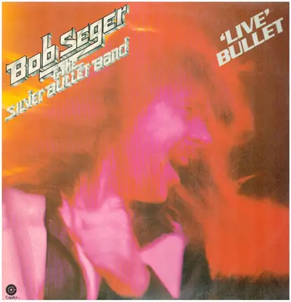 Bob Seger & The Silver Bullet Band - 'Live' Bullet