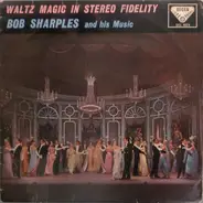 Bob Sharples And His Music - Waltz Magic In Stereo Fidelity