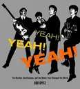 Book - Bob Spitz - Yeah! Yeah! Yeah!: The Beatles, Beatlemania, and the Music that Changed the World