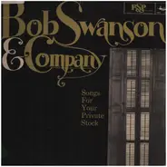 Bob Swanson & Company - Songs For Your Private Stock