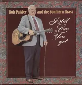 Bob Paisley and the Southern Grass - I still love you yet