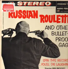 Bob Prescott - Russian Roulette ( And Other Bullet-Proof Gags )
