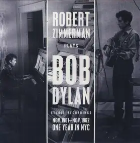 BOB - ROBERT ZIMMERMAN PLAYS DYLAN - NOV. 1961 - NOV. 1962: ONE YEAR IN NYC