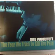 CD - Bob Woodruff - The Year We Tried To Kill The Pain - Digipak