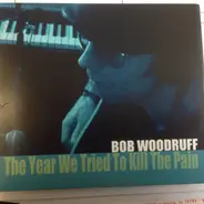 Bob Woodruff - The Year We Tried To Kill The Pain