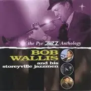 Double CD - Bob Wallis And His Storyville Jazzmen - The Pye Jazz Anthology