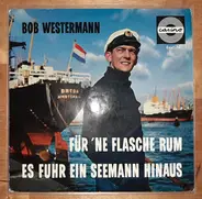 Bob Westermann - Für´Ne Flasche Rum / Es Fuhr Ein Seemann Hinaus