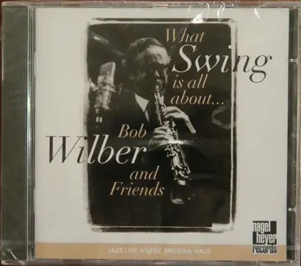 Bob Wilber And Friends - What Swing Is All About...