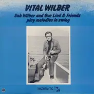 Bob Wilber - Vital Wilber (Bob Wilber And Ove Lind & Friends Play Melodies In Swing)