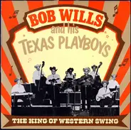 Bob Wills & His Texas Playboys - The King Of Western Swing