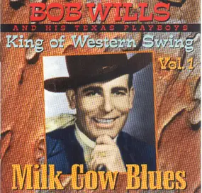 Bob Wills & His Texas Playboys - King Of Western Swing Vol. 1 - Milk Cow Blues