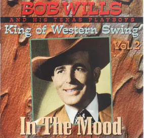 Bob Wills - King Of Western Swing Vol. 2 - In The Mood