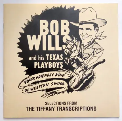 Bob Wills & His Texas Playboys - Your Friendly King Of Western Swing, Selection From The Tiffany Transcriptions