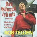 7inch Vinyl Single - Bob Telden - Das Wünsch' Ich Mir (Ecstasy) / Mein Lied in die Welt