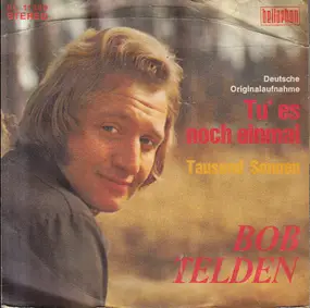 Bob Telden - Tu' Es Noch Einmal