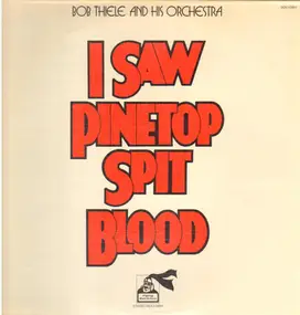 Bob Thiele - I Saw Pinetop Spit Blood