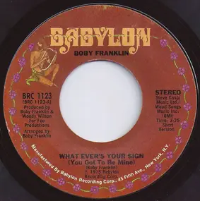 Boby Franklin - What Ever's Your Sign (You Got To Be Mine)