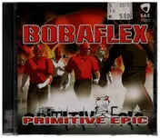 Bobaflex - Primitive Epic