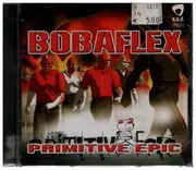 CD - Bobaflex - Primitive Epic