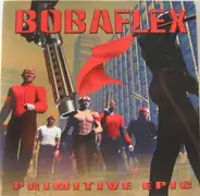 Bobaflex - Primitive Epic