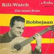 Bobbejaan Schoepen - Kili-Watch / Die Letzte Rose