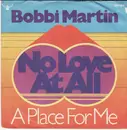 7inch Vinyl Single - Bobbi Martin - No Love At All / A Place For Me