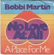 Bobbi Martin - No Love At All / A Place For Me