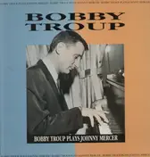 Bobby Troup - Bobby Troup Plays Johnny Mercer