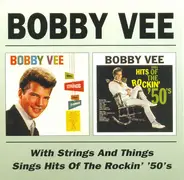 Bobby Vee - With Strings And Things / Sings Hits Of The Rockin' '50's