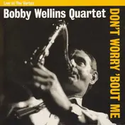 Bobby Wellins Quartet - Don't Worry 'Bout Me