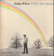 Bobby Wilson - I'll Be Your Rainbow