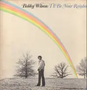 Bobby Wilson - I'll Be Your Rainbow