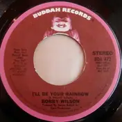 Bobby Wilson - I'll Be Your Rainbow / Let Me (Put Love Back In Your Life)