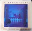7inch Vinyl Single - Bobby Womack - I Wish He Didn't Trust Me So Much