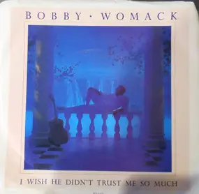 Bobby Womack - I Wish He Didn't Trust Me So Much