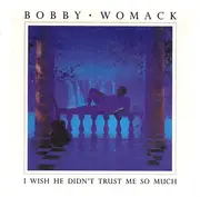 7inch Vinyl Single - Bobby Womack - I Wish He Didn't Trust Me So Much