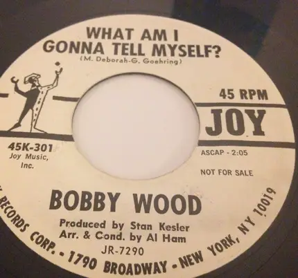 Bobby Wood - What Am I Gonna Tell Myself?