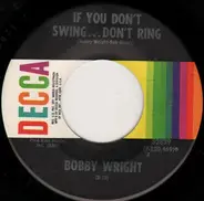 Bobby Wright - If You Don't Swing...Don't Ring / Here I Go Again