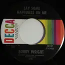 7inch Vinyl Single - Bobby Wright - Lay Some Happiness On Me / How Much Lonelier Can Lonely Be