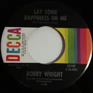 Bobby Wright - Lay Some Happiness On Me / How Much Lonelier Can Lonely Be