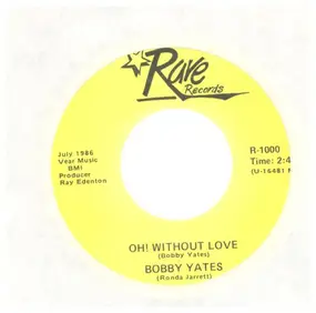 Bobby Yates - Oh! Without Love / I'm So Lonesome I Could Cry