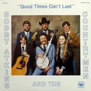 Bobby Atkins And The Countrymen - Good Times Can't Last