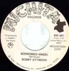 7inch Vinyl Single - Bobby Attwood - Borrowed Angel / Mountain Dew - PROMO